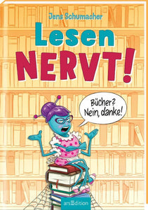 Lesen Nervt! - Bücher? Nein, danke!